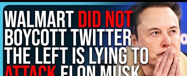 Walmart DID NOT Boycott Twitter, The Left Is LYING To Attack Elon Musk