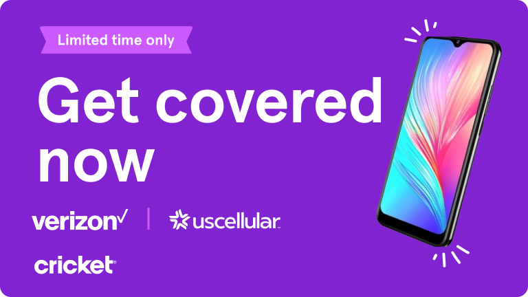 Limited time only. Get covered now. Verizon, USCellular, and Cricket.