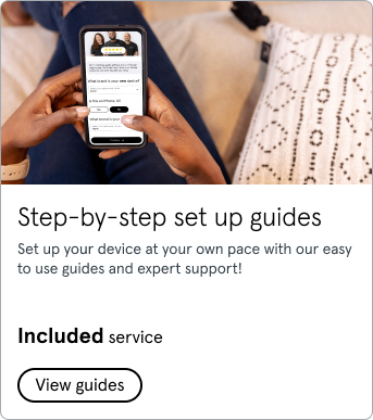 Step-by-step set up guides. Set up your device at your own pace with our easy to use guides and expert support! Click to view guides.