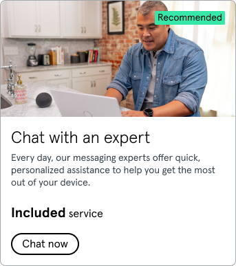 Chat with an expert. Every day, our messaging experts offer quick, personalized assistance to help you get the most out of your device. Included with your plan. Click to chat now.