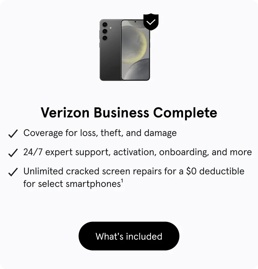 Verizon Business Complete, Coverage for loss, theft, and damage, 24/7 expert support, activation, onboarding, and more, Unlimited cracked screen repairs for select smartphones1
