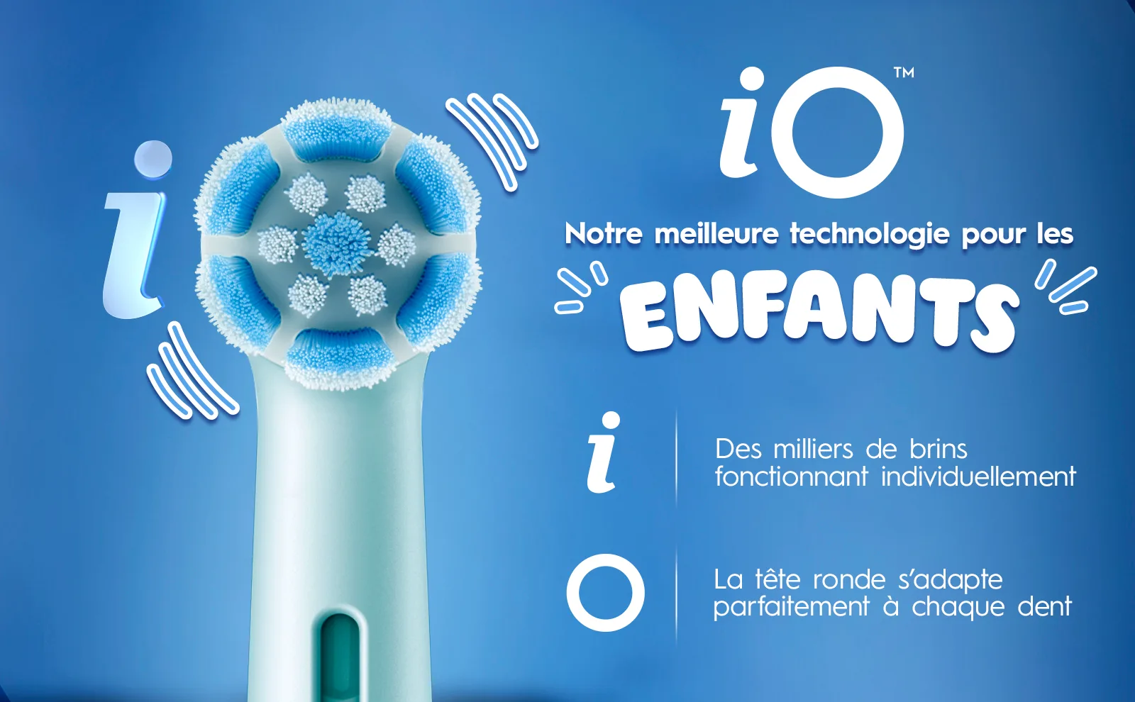 Jeu de mot sur iO montrant un I et utilisant la lettre O pour représenter la brossette, tandis que les ondulations montrent la vibration.