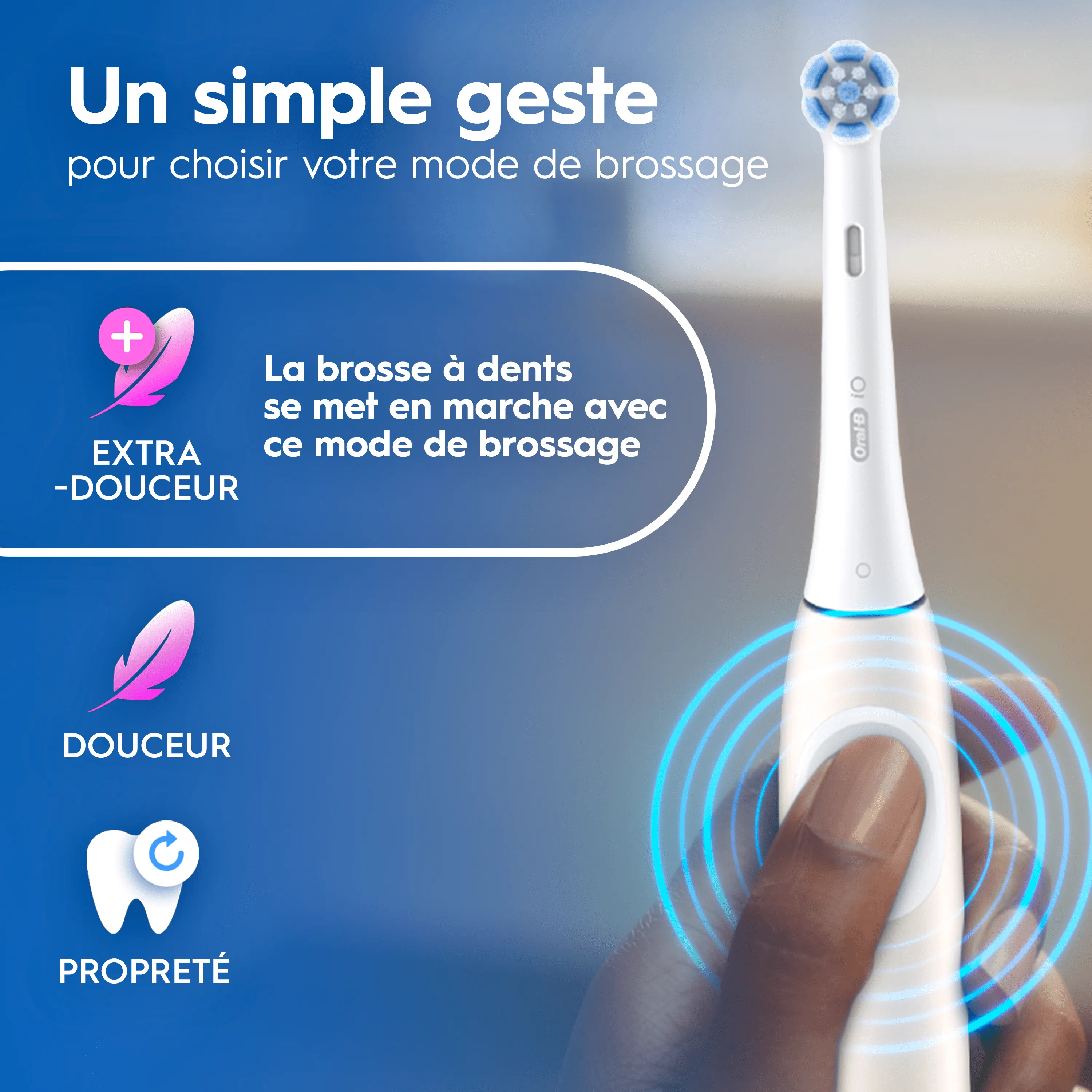 Brosse à dents électrique avec sélection du mode par simple toucher : Extra-douceur, Douceur et Propreté, illustrée par un doigt activant l'appareil.