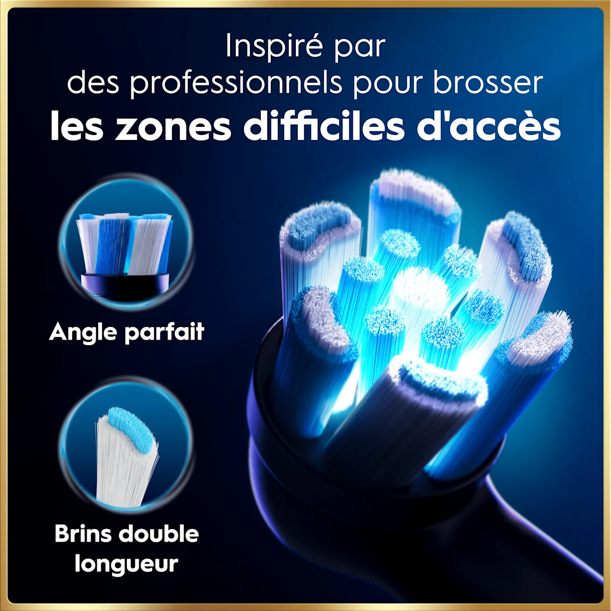 Tête de brossettes Oral-B, inspirée par des pros pour zones difficiles d’accès.