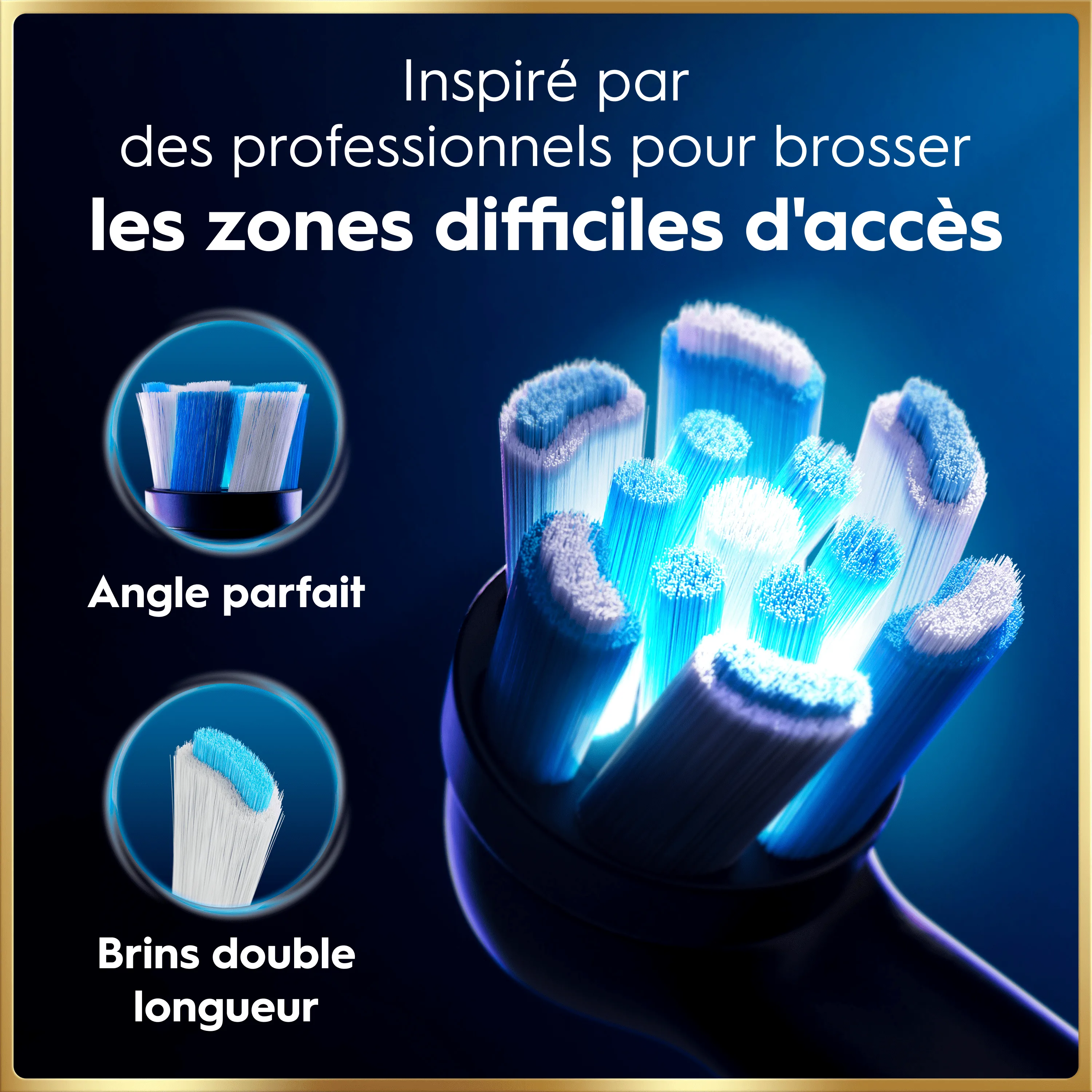 Brosse Oral-B avec angle parfait et brins double longueur pour zones difficiles d’accès.
