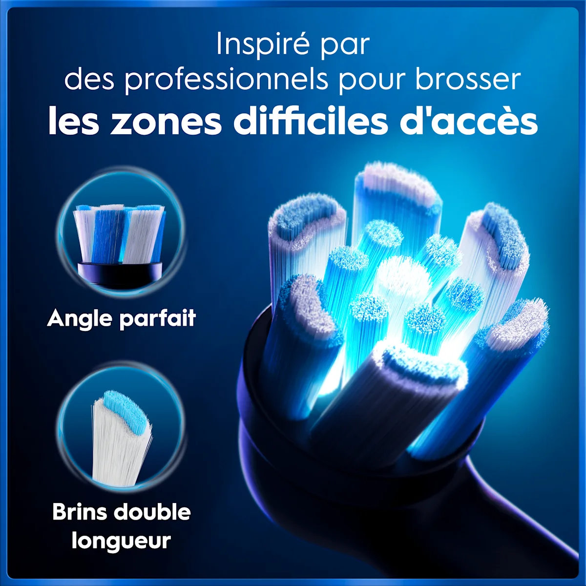 Oral-B: Brossette avec brins à double longueur et angle parfait pour zones difficiles.