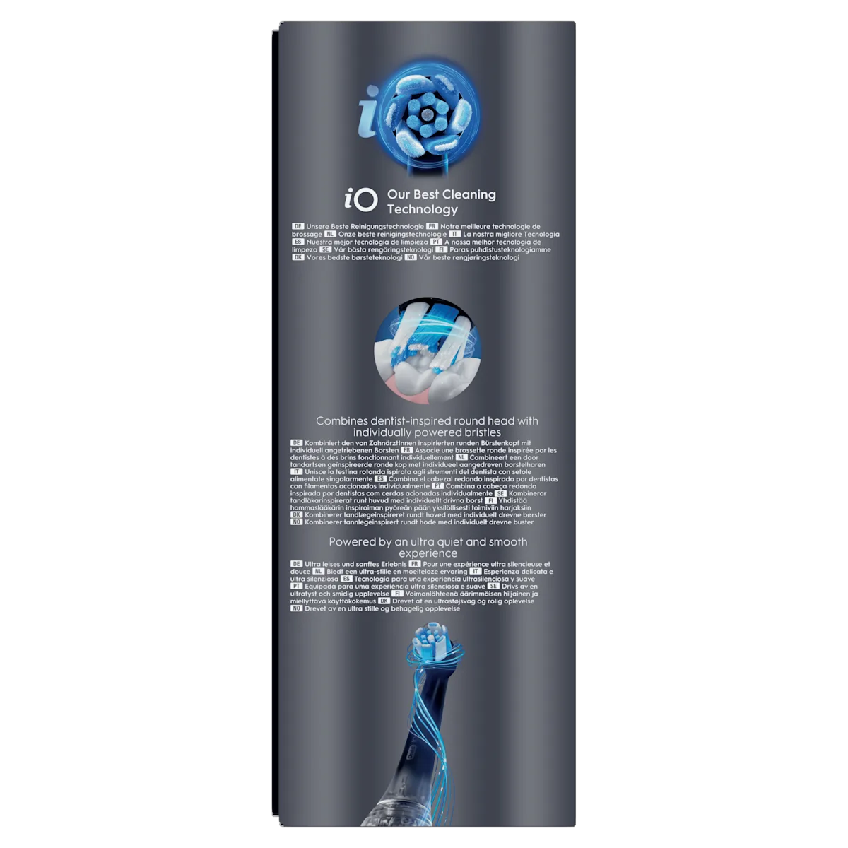 Oral-B iO, notre meilleure technologie de brossage, combinant une tête de brossette ronde inspirée par des dentistes, pour une expérience ultra silencieuse.
