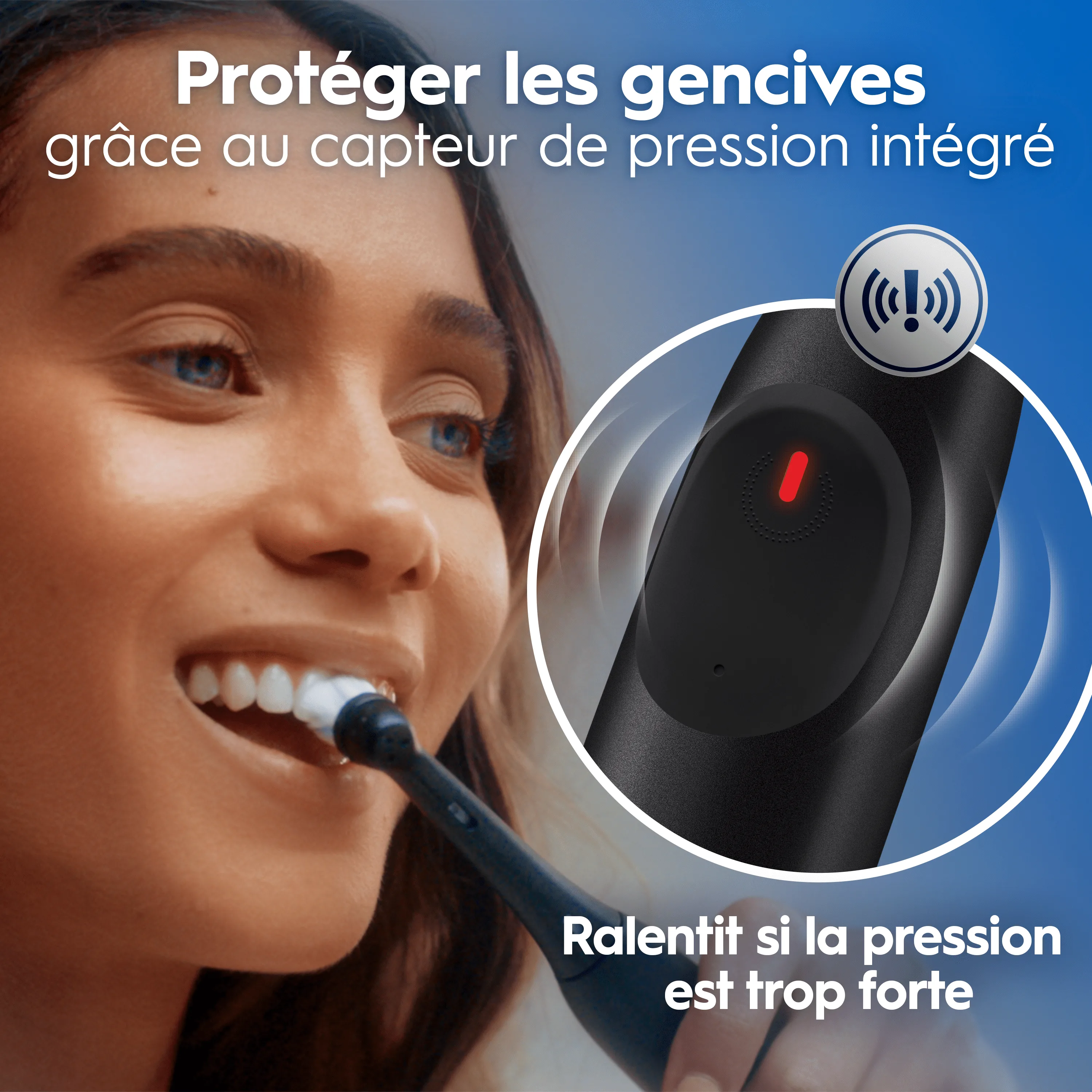 Oral-B: protection des gencives par capteur de pression intégré, ralentissant si brossage trop fort.