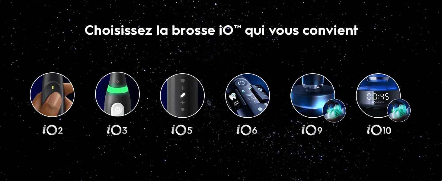 Gamme de brosses à dents électriques iO™ (modèles 2, 3, 5, 6, 9 et 10) sur fond étoilé.