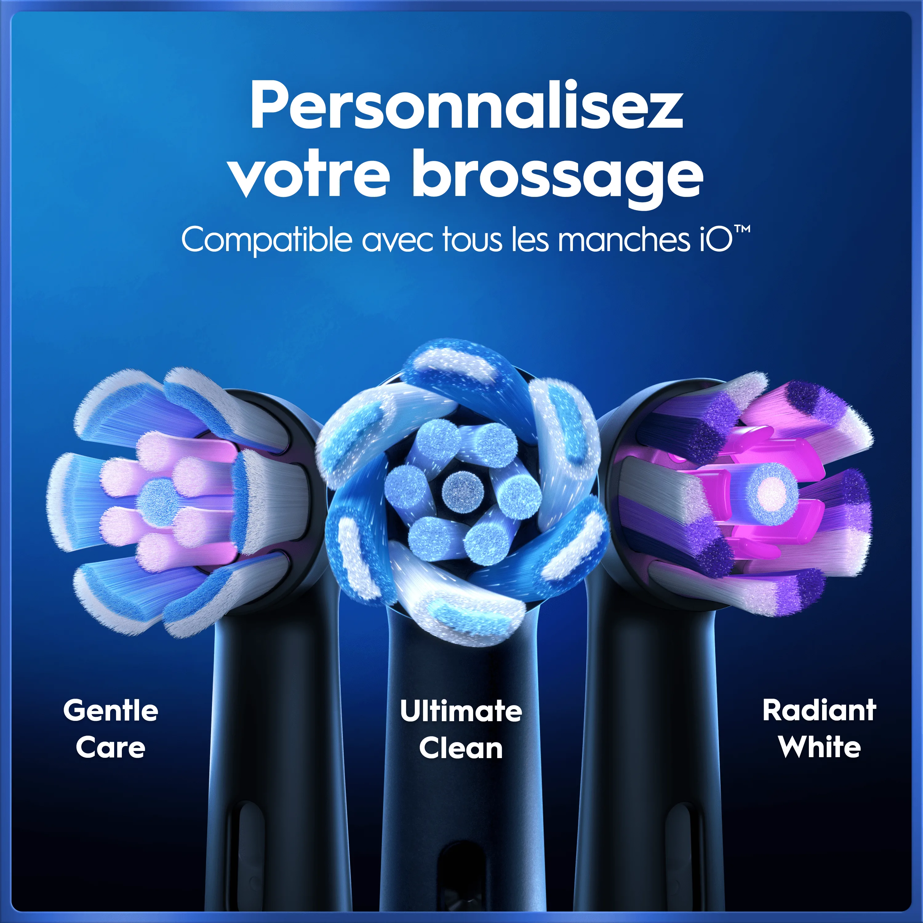 Trois têtes de brosse à dents électriques colorées : Gentle Care, Ultimate Clean et Radiant White, compatibles avec manches iO™.