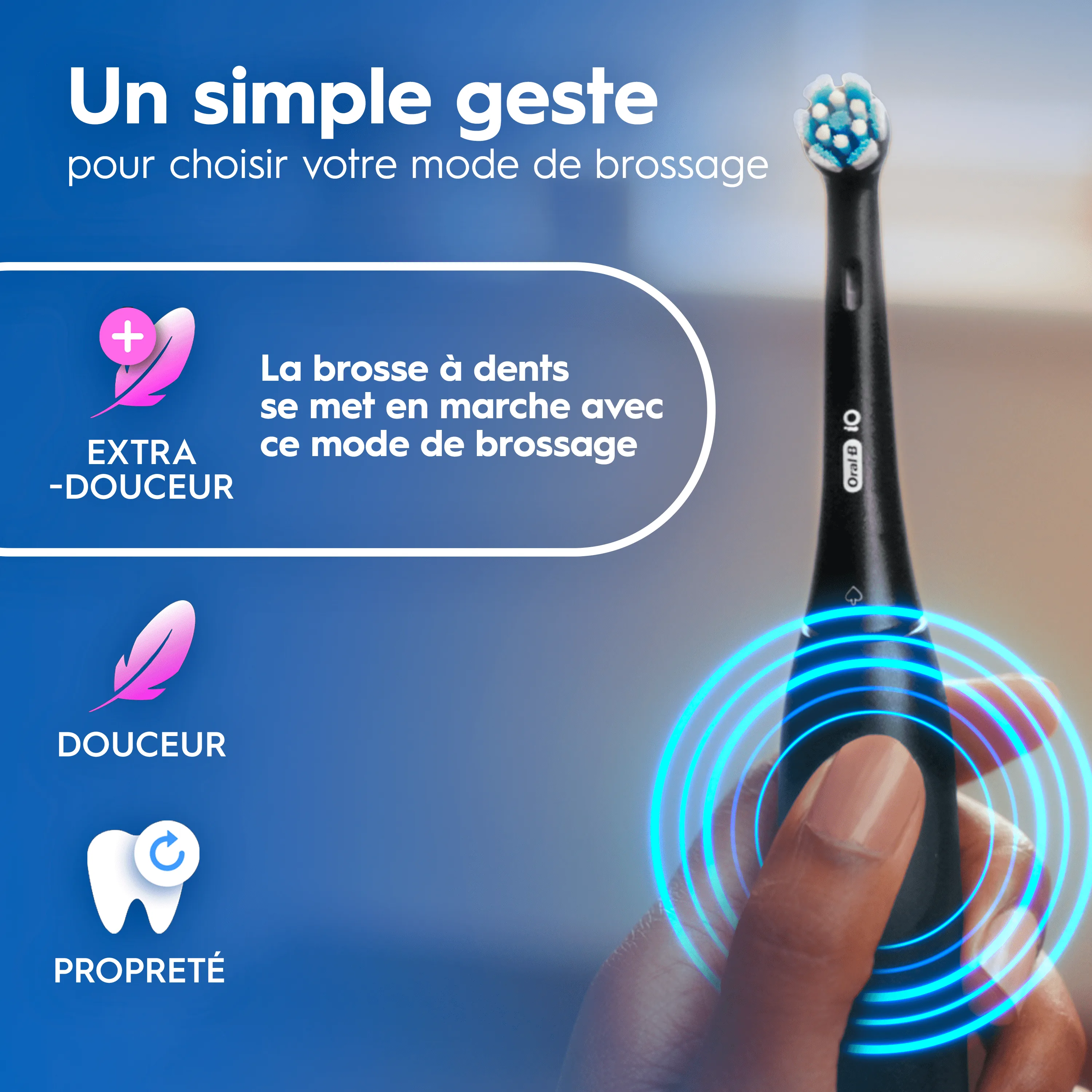 Oral-B iO: choix du mode de brossage Extra-Douceur par simple geste.