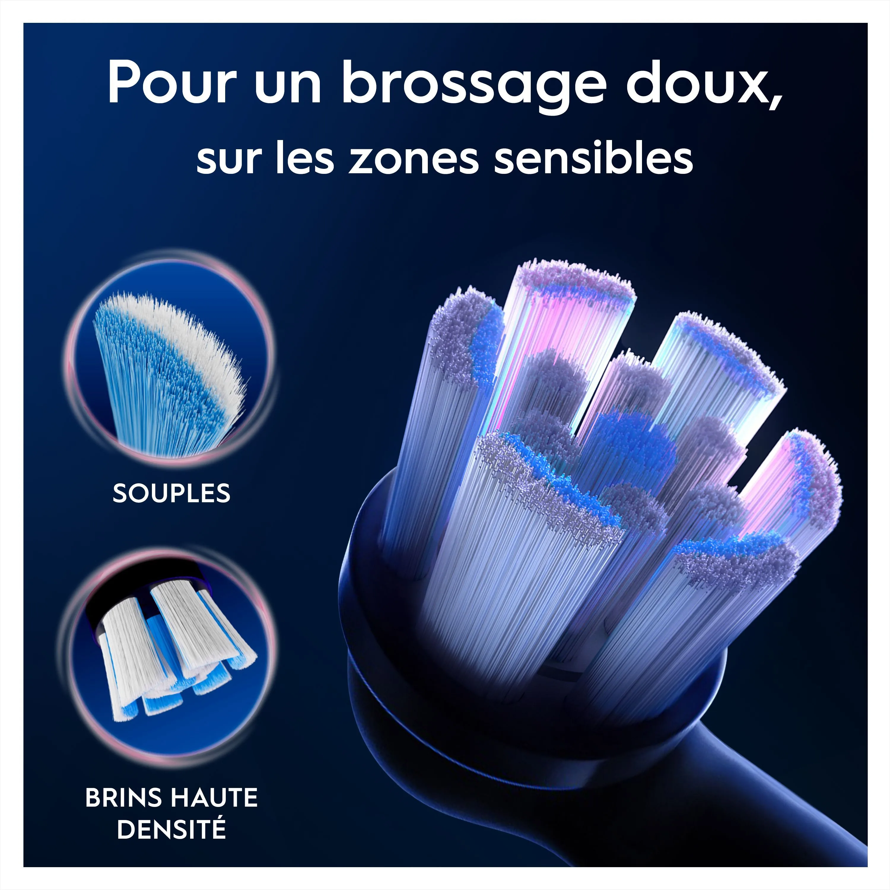 La brosse Oral-B offre un brossage doux pour les zones sensibles, grâce à ses brins souples et à haute densité.