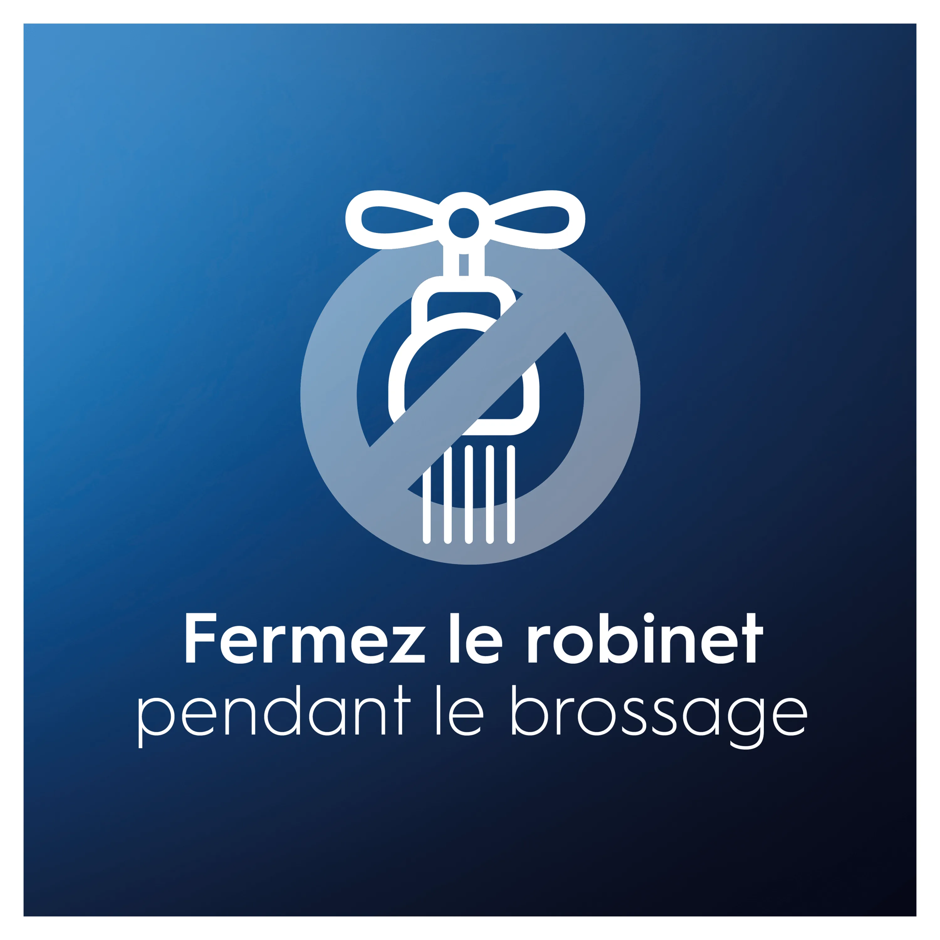 Oral-B encourage à fermer le robinet pendant le brossage des dents, illustré par un robinet barré.