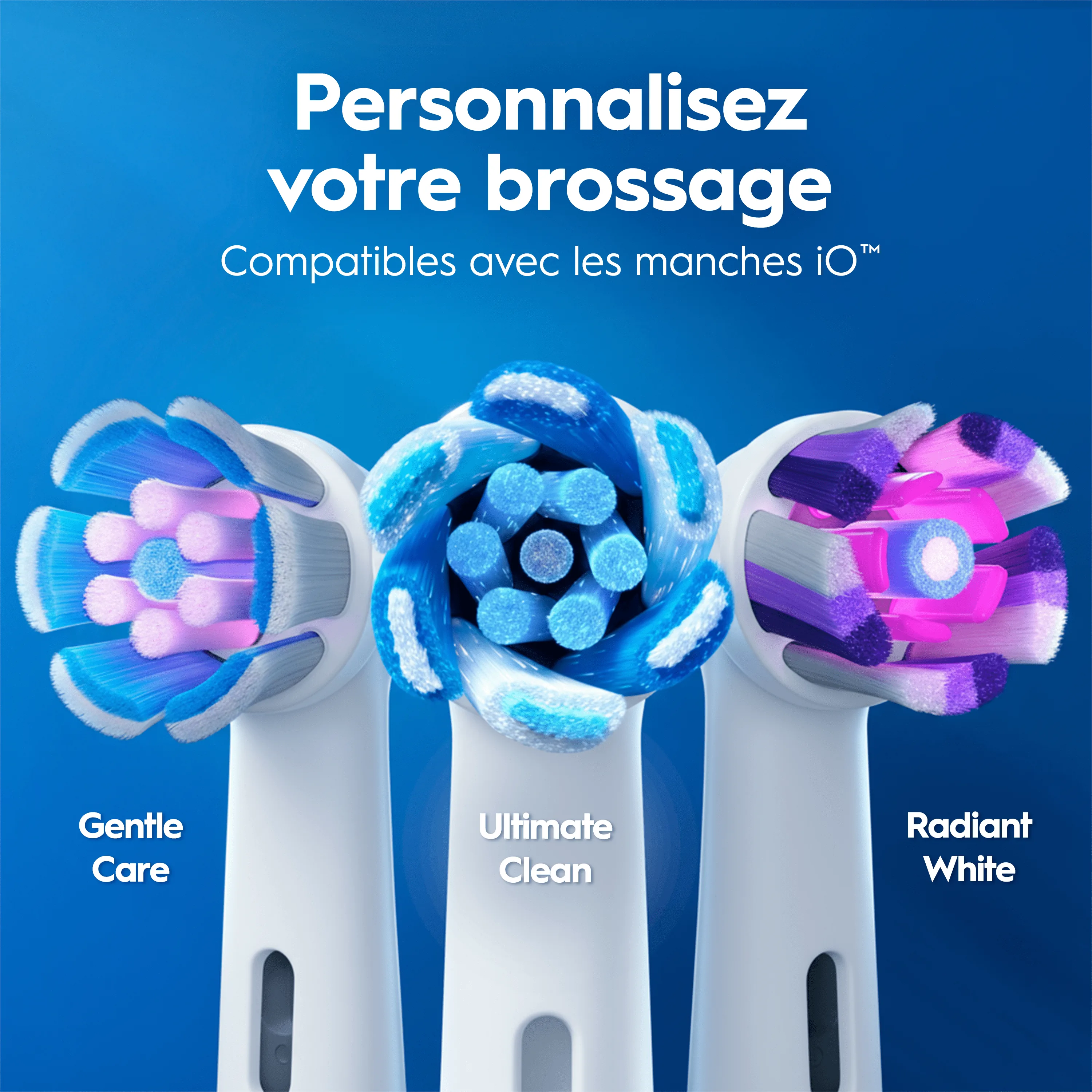 Trois têtes de brosse à dents interchangeables pour manches IO™: Gentle Care, Ultimate Clean et Radiant White sur fond bleu.