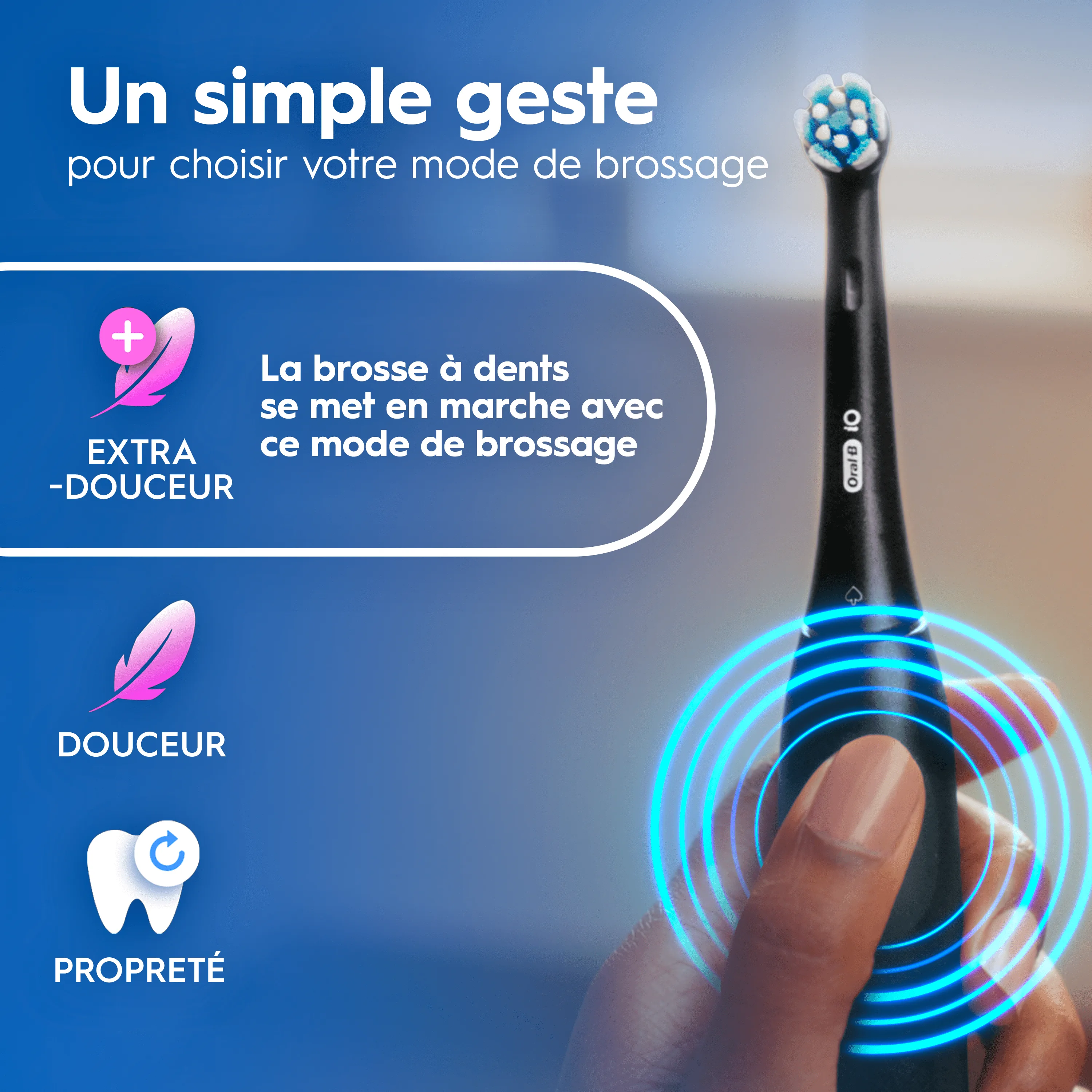 Oral-B iO: choix du mode de brossage Extra-Douceur par simple geste.