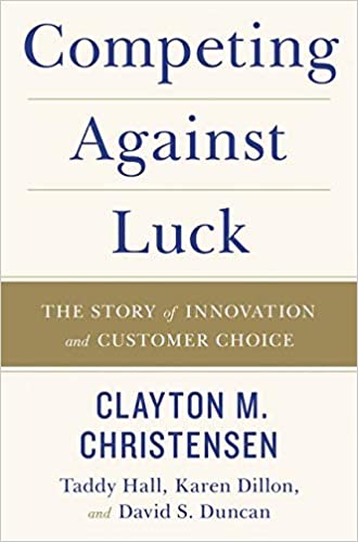 Competing against luck - Clayton Christensen