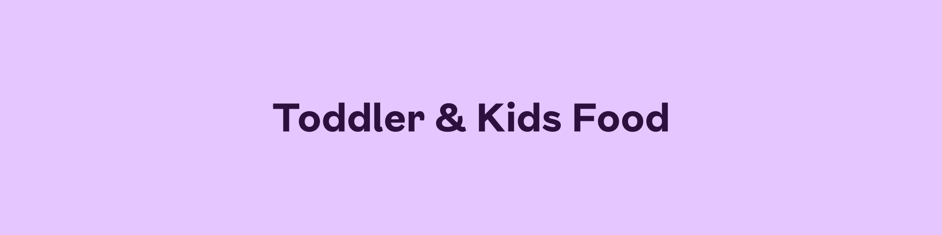 Toddler & Kids Food