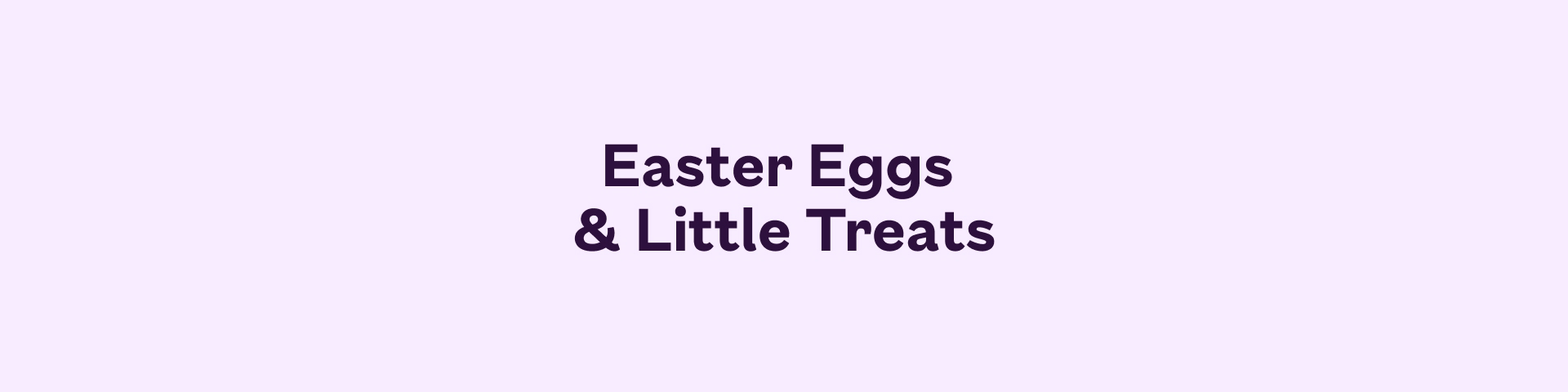 Easter Eggs & Little Treats