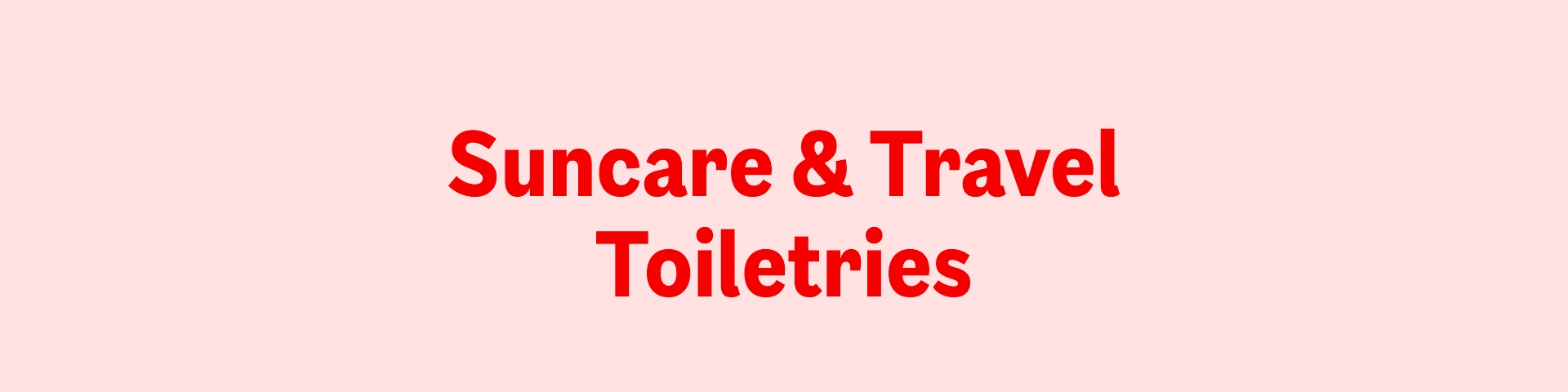 Suncare & Travel Toiletries