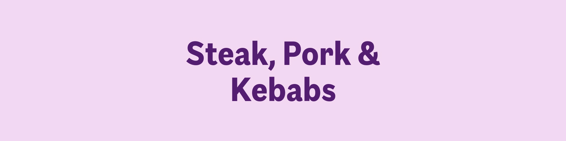 Steak, Pork & Kebabs