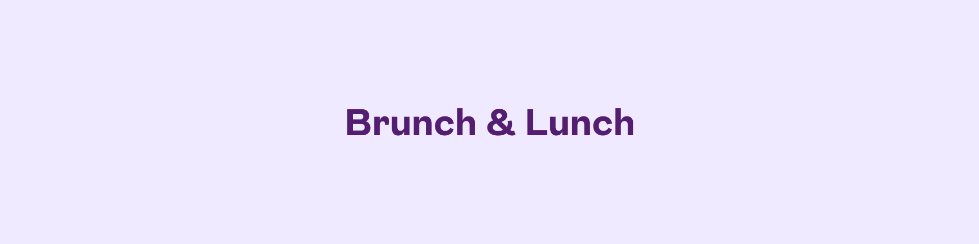 Brunch & Lunch