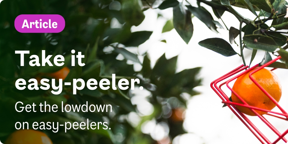 Take it easy-peeler. Get the lowdown on easy-peelers.