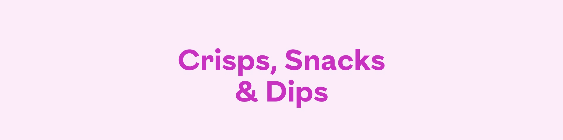 Crisps, Snacks & Dips