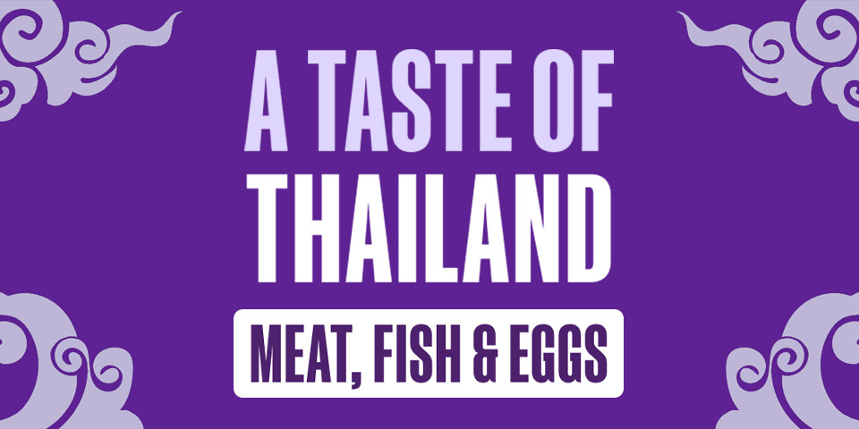A Taste Of Thailand - Meat, Fish & Eggs