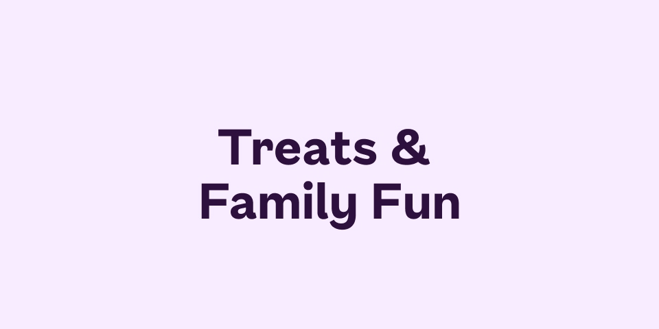 Treats & Family Fun