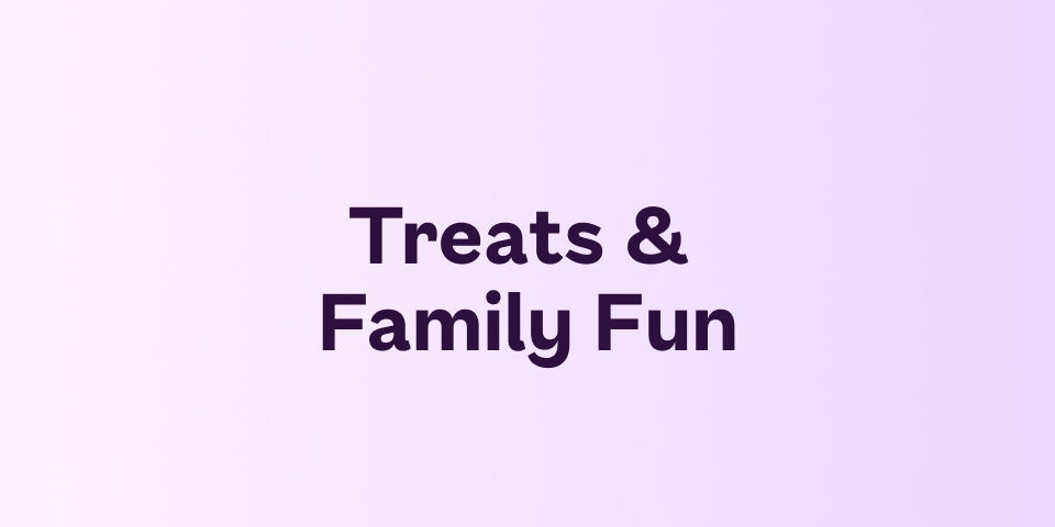 Treats & Family Fun