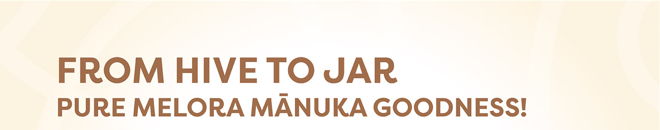 From Hive to Jar - Pure Melora Manuka Goodness!