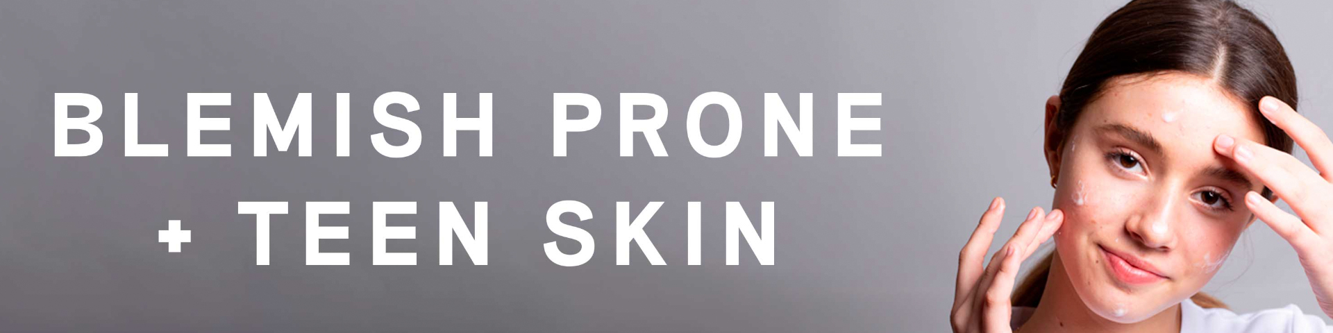Blemish Prone & Teen Skin