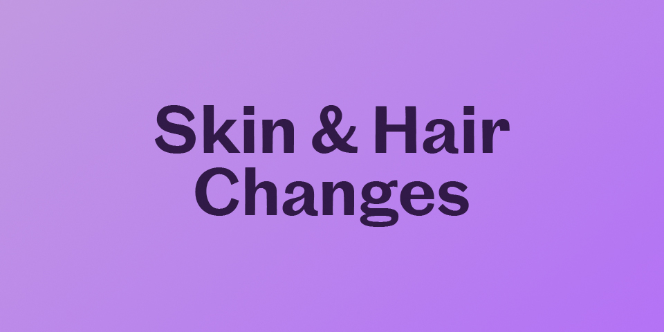 Skin & Hair Changes
