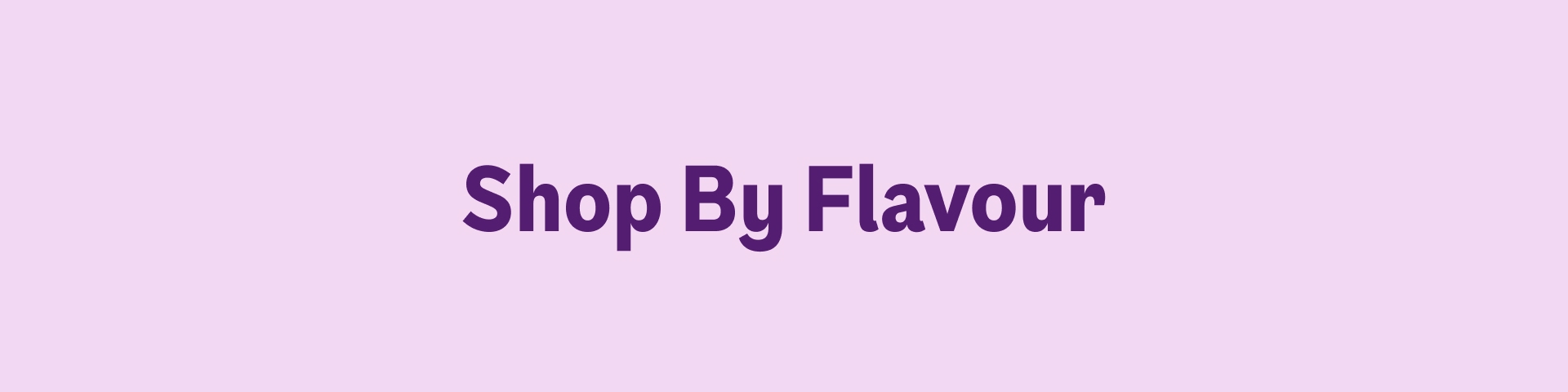 Shop By Flavour
