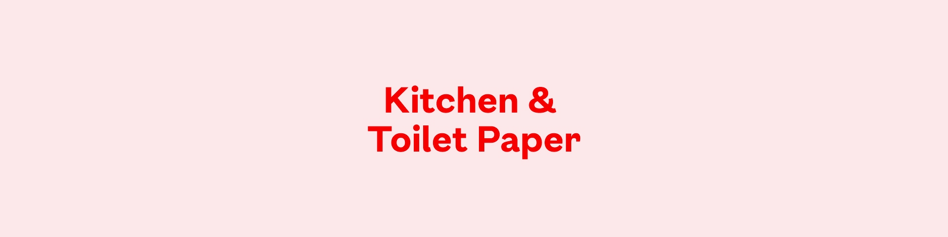 Kitchen & Toilet Paper