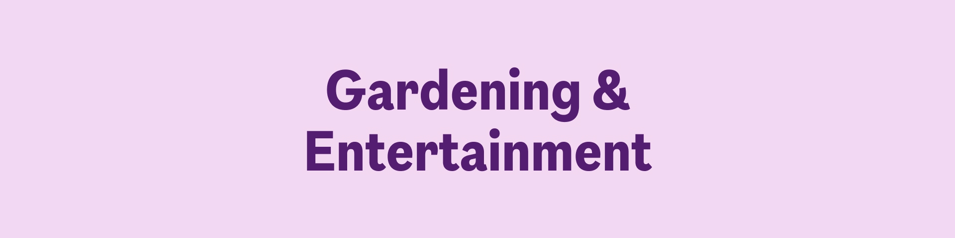 Gardening & Entertainment