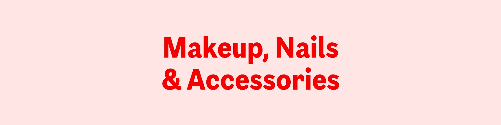 Makeup, Nails & Accessories
