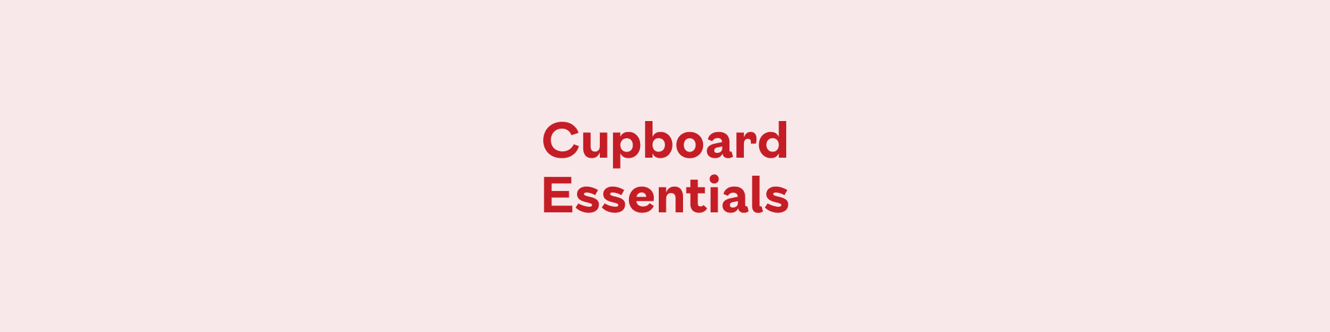 Cupboard Essentials