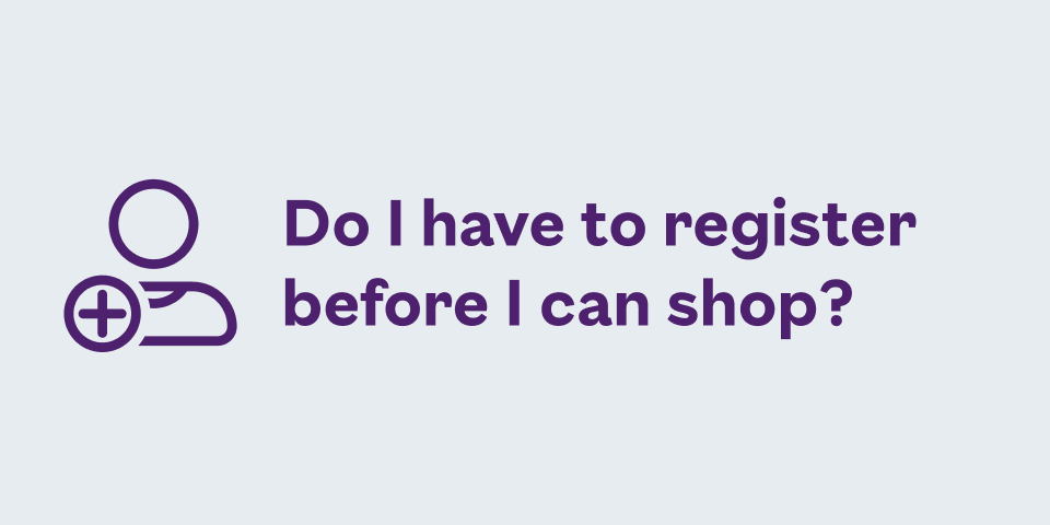 Do I have to register before I shop?