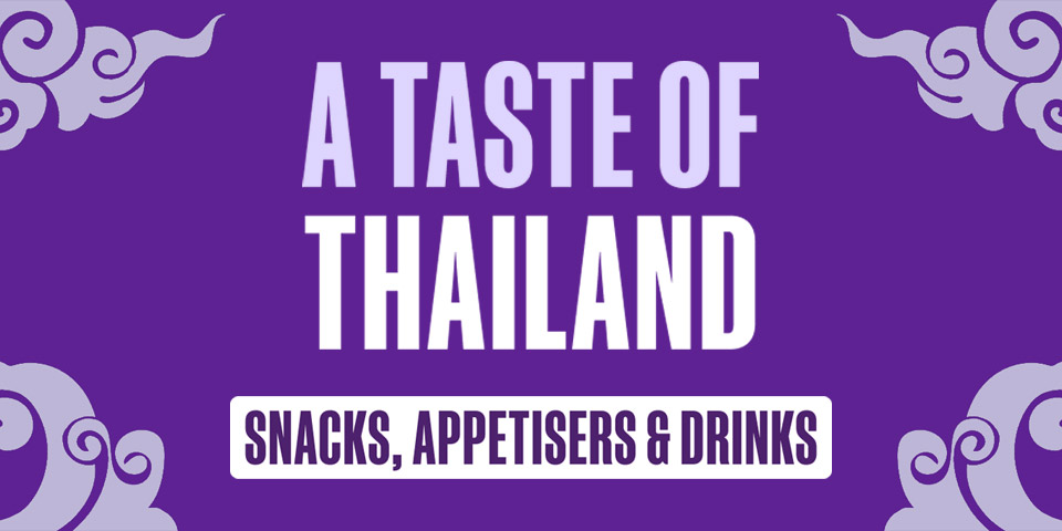 A Taste Of Thailand - Snacks, Appetisers & Drinks