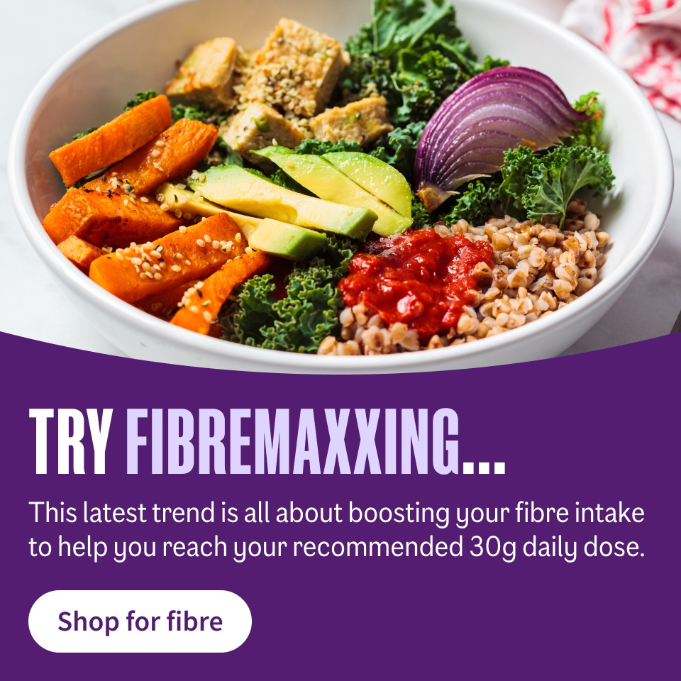 Try the trend... Fibremaxxing is the latest trend, it's all about boosting your fibre intake to help you reach your 30g daily dose.