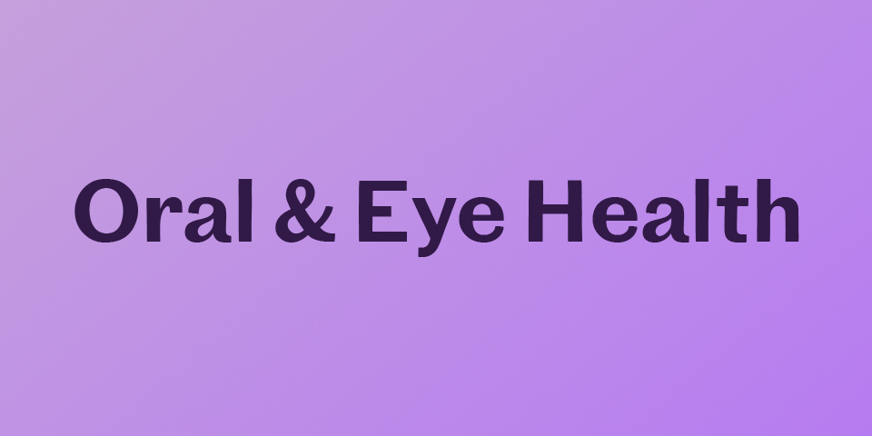 Oral & Eye Health