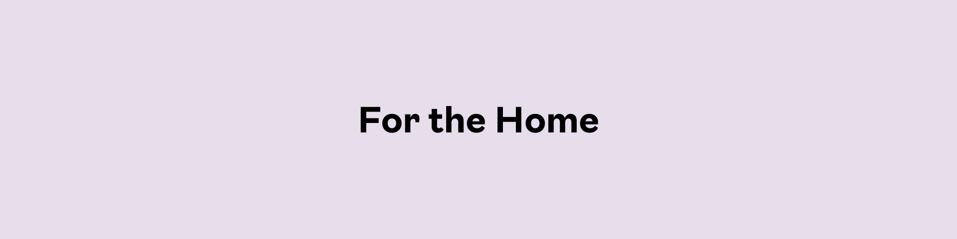 For the Home