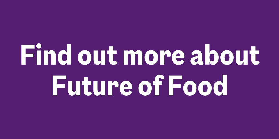 Find out more about Future of Food