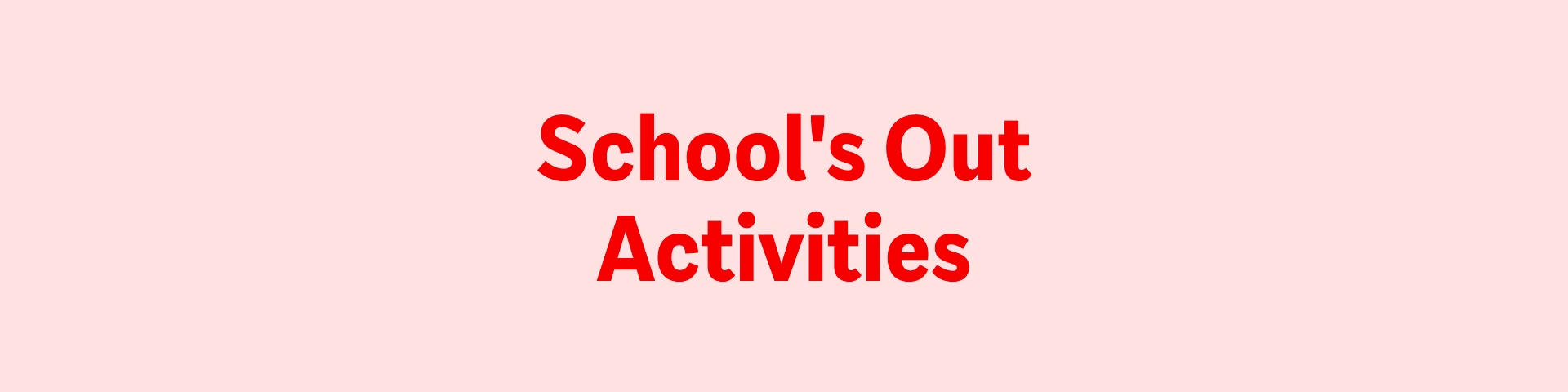 School's Out Activities