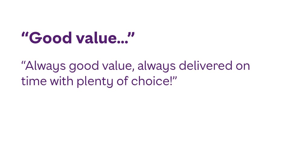 Always good value, always delivered on time