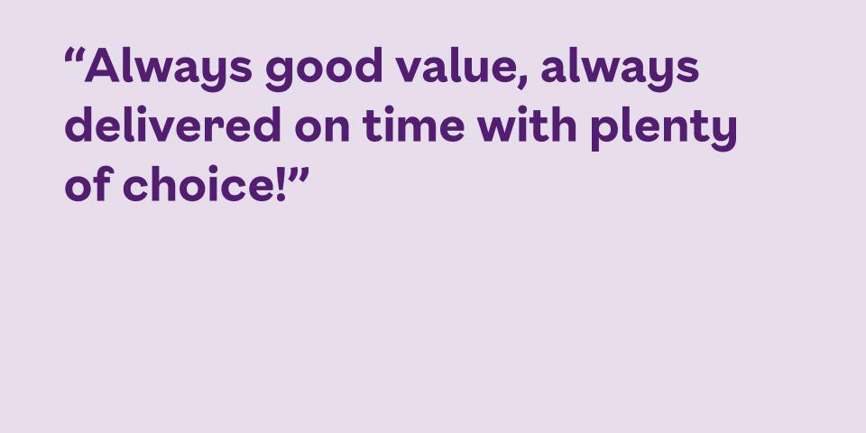 Always good value, always delivered on time