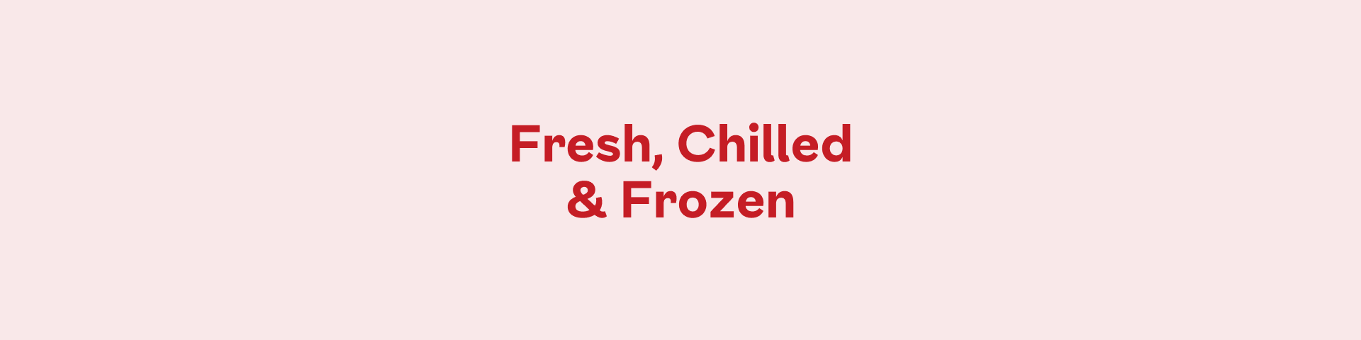 Fresh, Chilled & Frozen