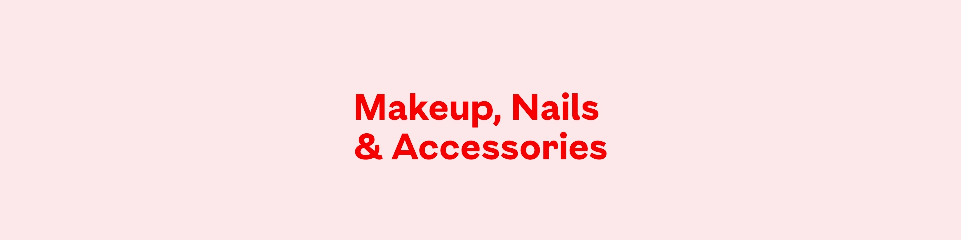 Makeup, Nails & Accessories