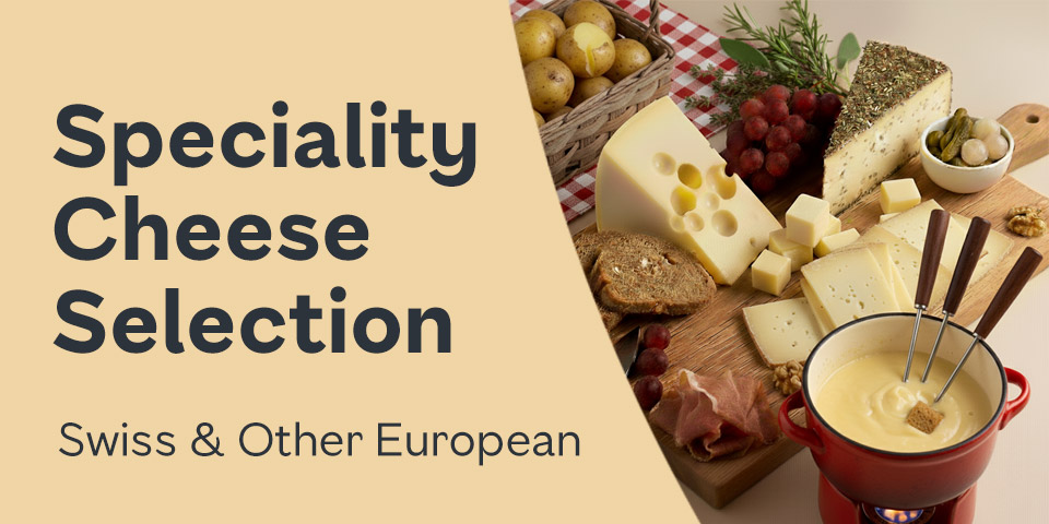 Speciality Cheese Selection - Swiss & Other European